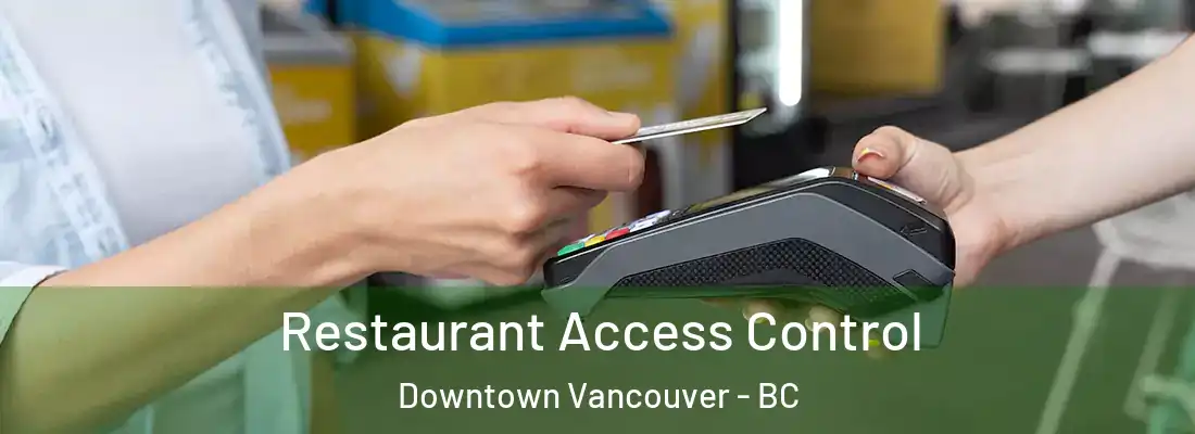  Restaurant Access Control Downtown Vancouver - BC