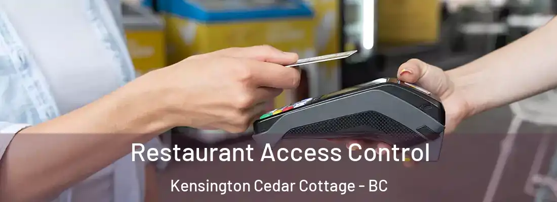  Restaurant Access Control Kensington Cedar Cottage - BC