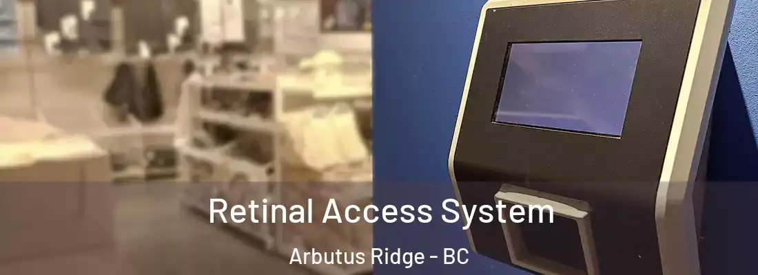  Retinal Access System Arbutus Ridge - BC