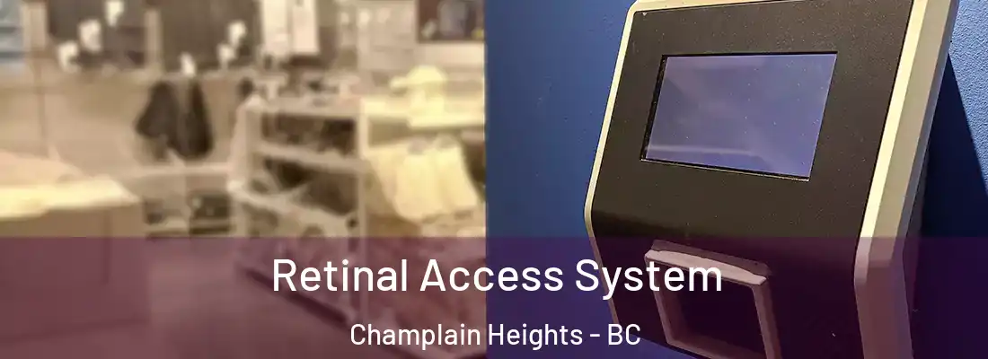  Retinal Access System Champlain Heights - BC