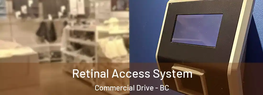  Retinal Access System Commercial Drive - BC