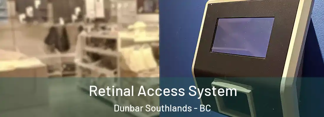  Retinal Access System Dunbar Southlands - BC