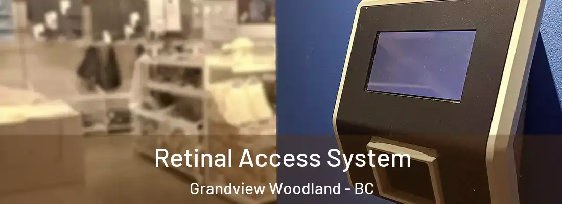 Retinal Access System Grandview Woodland - BC