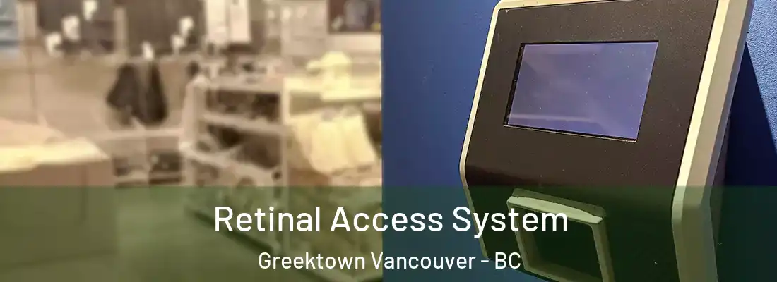  Retinal Access System Greektown Vancouver - BC