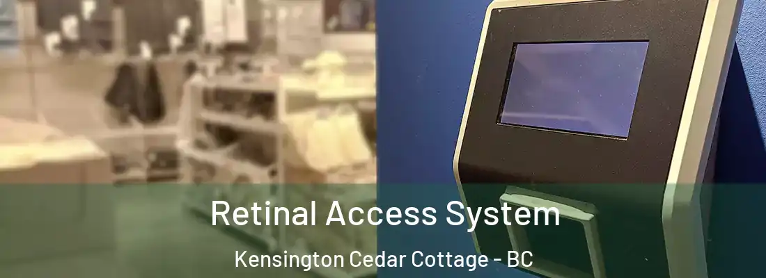 Retinal Access System Kensington Cedar Cottage - BC