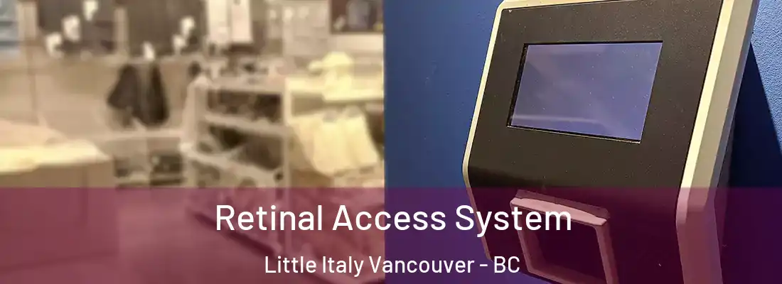  Retinal Access System Little Italy Vancouver - BC