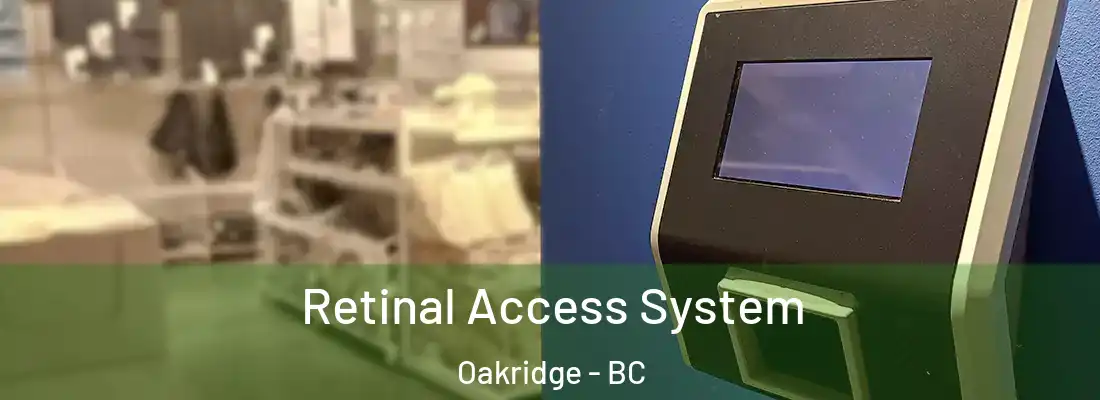  Retinal Access System Oakridge - BC