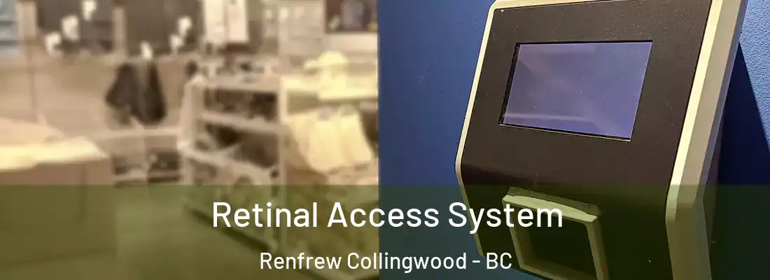  Retinal Access System Renfrew Collingwood - BC