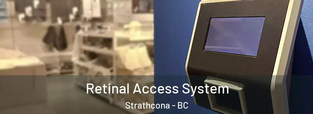  Retinal Access System Strathcona - BC