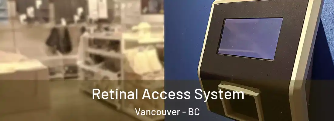  Retinal Access System Vancouver - BC