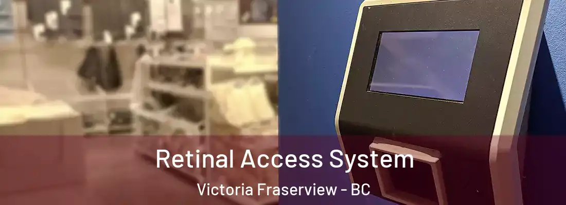  Retinal Access System Victoria Fraserview - BC