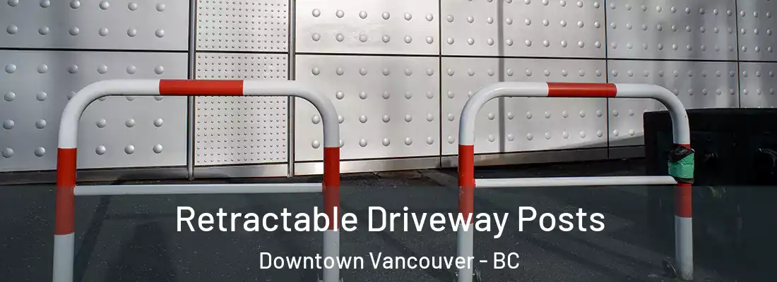  Retractable Driveway Posts Downtown Vancouver - BC