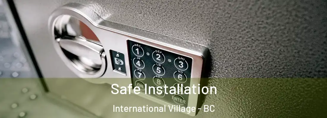  Safe Installation International Village - BC