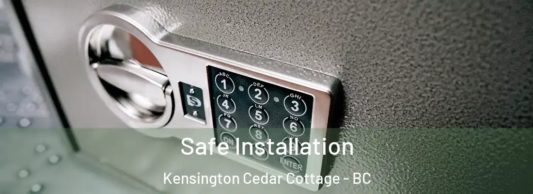  Safe Installation Kensington Cedar Cottage - BC