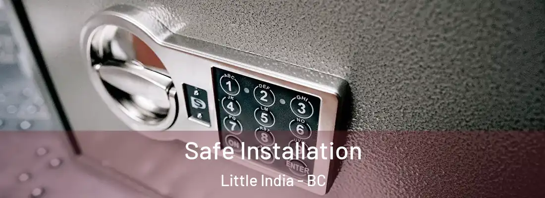  Safe Installation Little India - BC