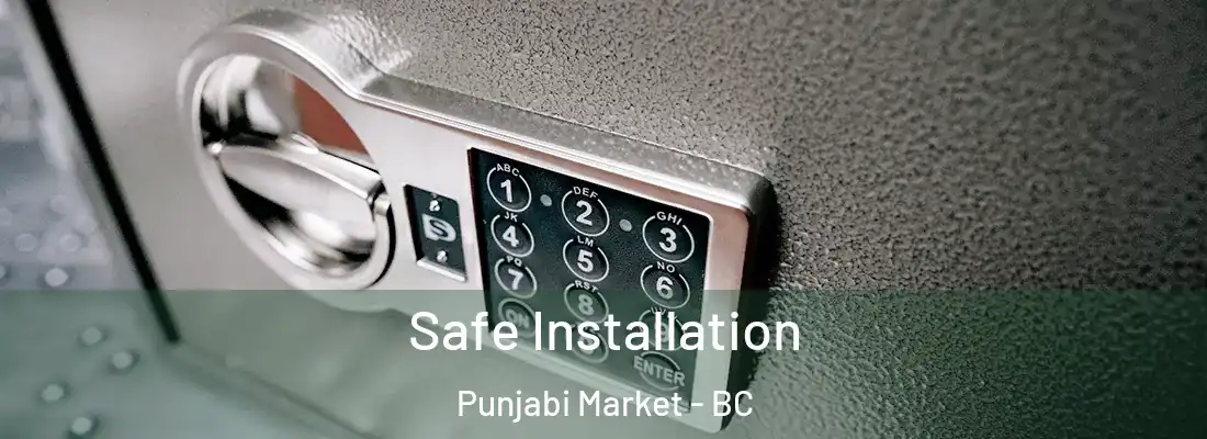  Safe Installation Punjabi Market - BC