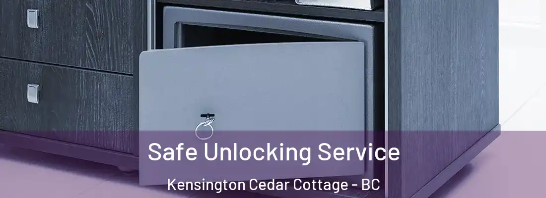  Safe Unlocking Service Kensington Cedar Cottage - BC