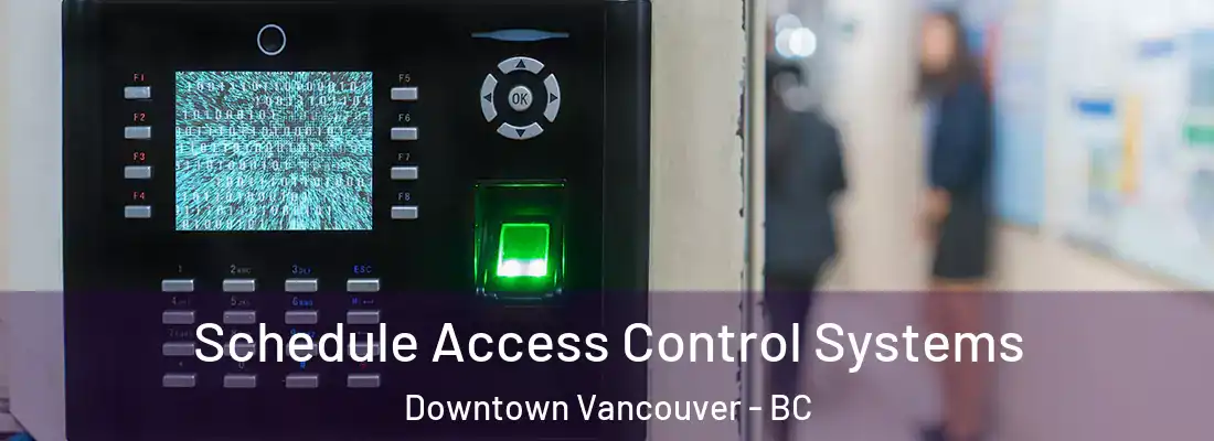  Schedule Access Control Systems Downtown Vancouver - BC