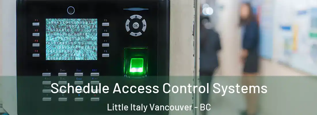  Schedule Access Control Systems Little Italy Vancouver - BC