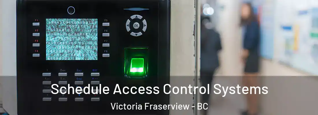  Schedule Access Control Systems Victoria Fraserview - BC