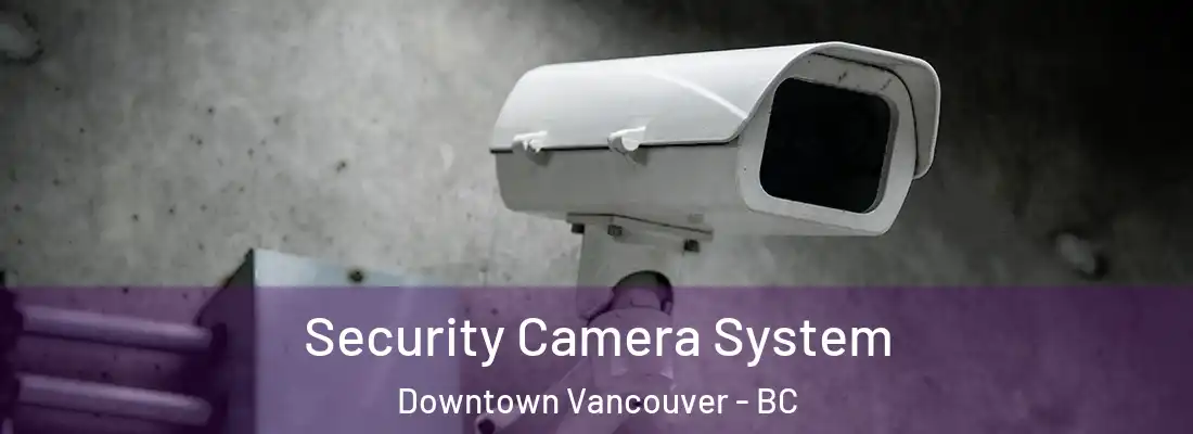  Security Camera System Downtown Vancouver - BC