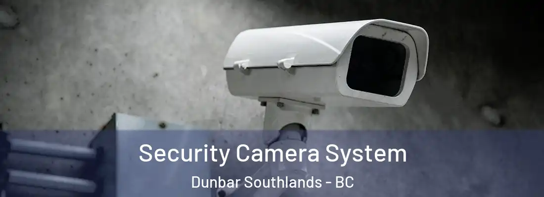  Security Camera System Dunbar Southlands - BC