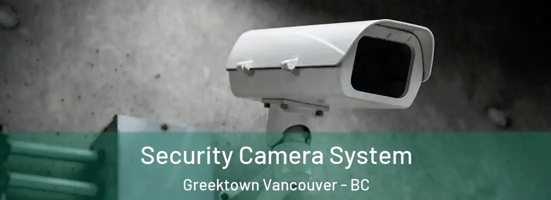  Security Camera System Greektown Vancouver - BC