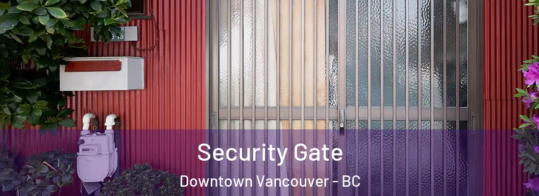  Security Gate Downtown Vancouver - BC