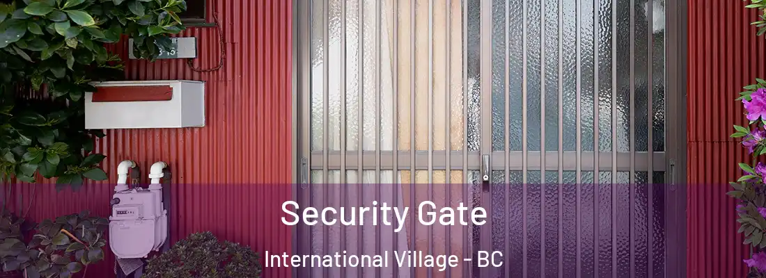 Security Gate International Village - BC