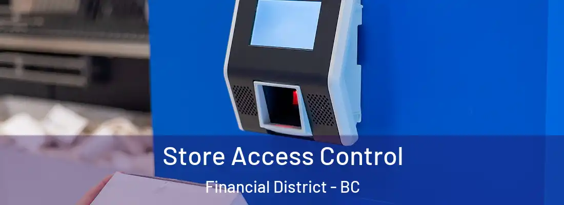  Store Access Control Financial District - BC
