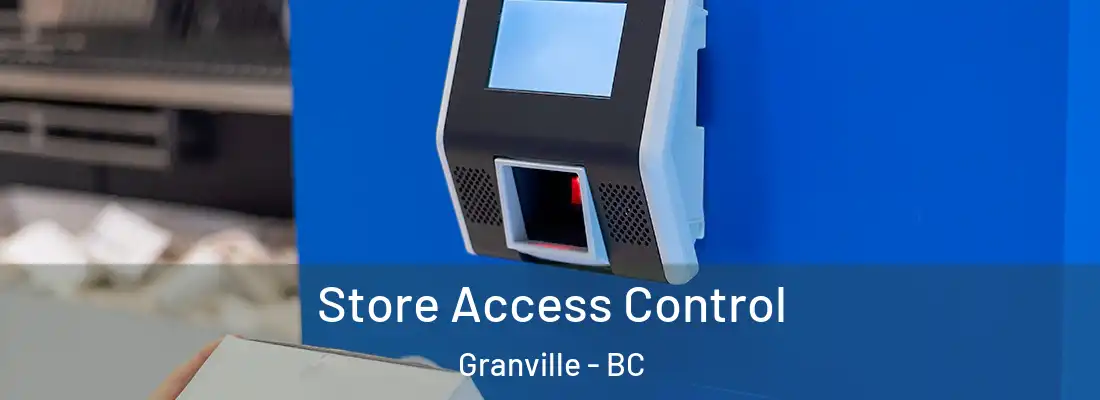  Store Access Control Granville - BC