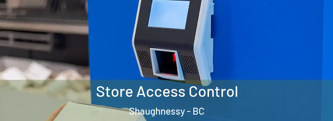  Store Access Control Shaughnessy - BC