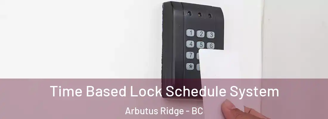  Time Based Lock Schedule System Arbutus Ridge - BC
