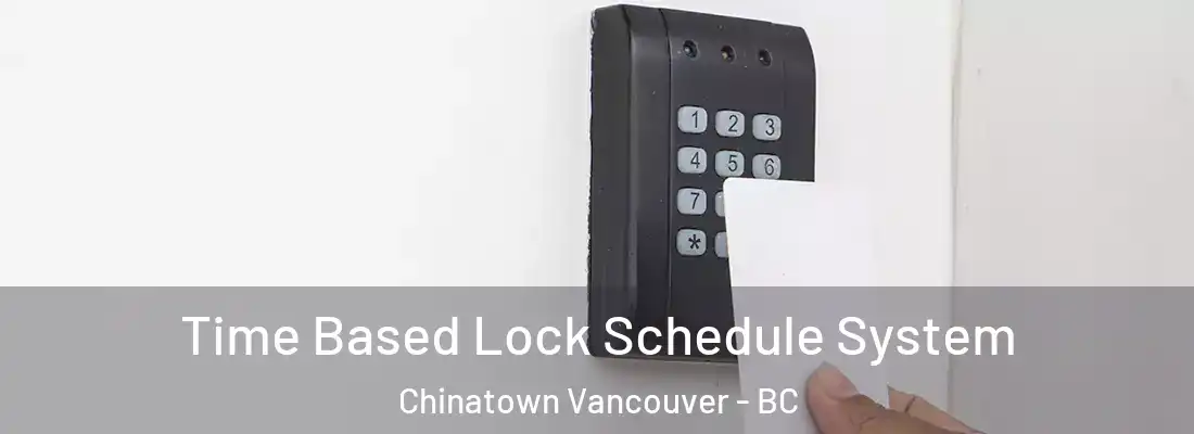  Time Based Lock Schedule System Chinatown Vancouver - BC
