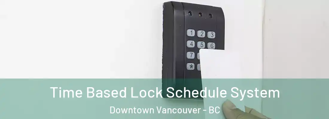  Time Based Lock Schedule System Downtown Vancouver - BC