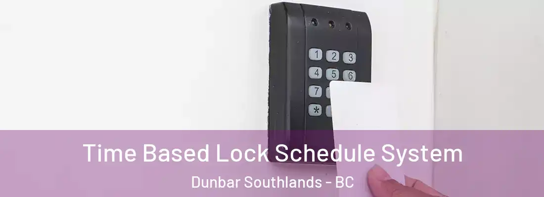  Time Based Lock Schedule System Dunbar Southlands - BC