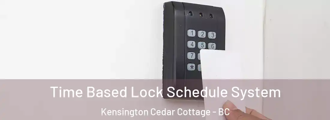  Time Based Lock Schedule System Kensington Cedar Cottage - BC