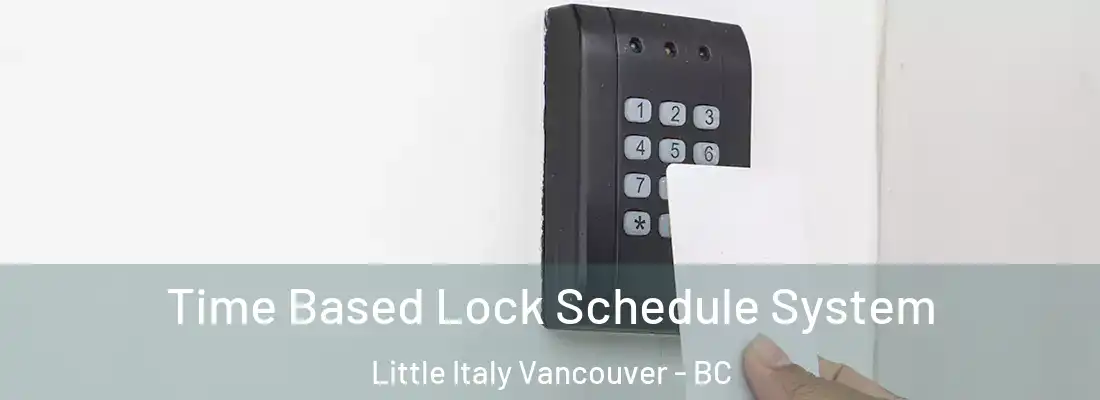 Time Based Lock Schedule System Little Italy Vancouver - BC