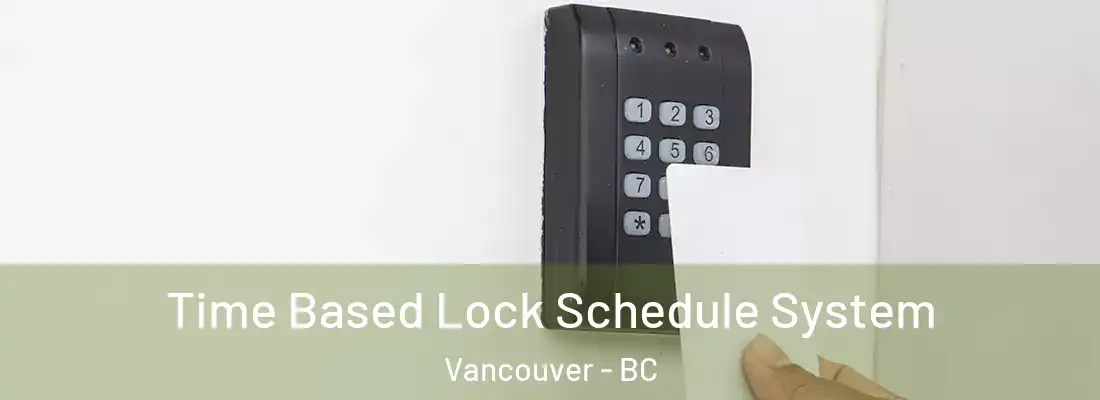  Time Based Lock Schedule System Vancouver - BC