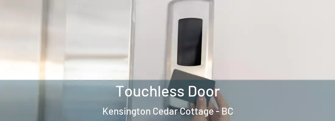  Touchless Door Kensington Cedar Cottage - BC