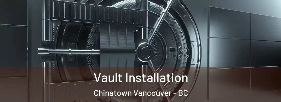  Vault Installation Chinatown Vancouver - BC