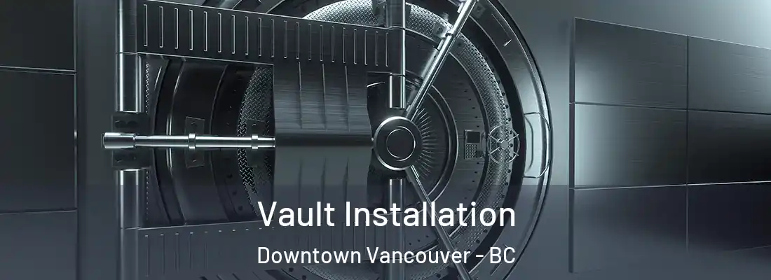  Vault Installation Downtown Vancouver - BC