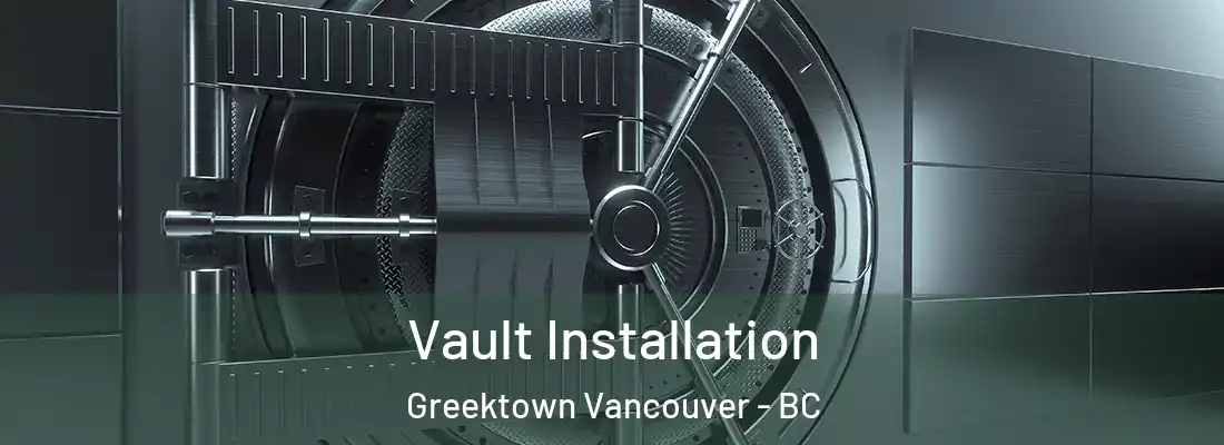  Vault Installation Greektown Vancouver - BC