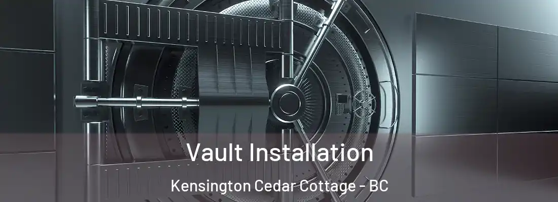  Vault Installation Kensington Cedar Cottage - BC