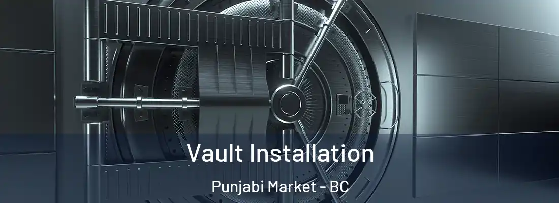  Vault Installation Punjabi Market - BC