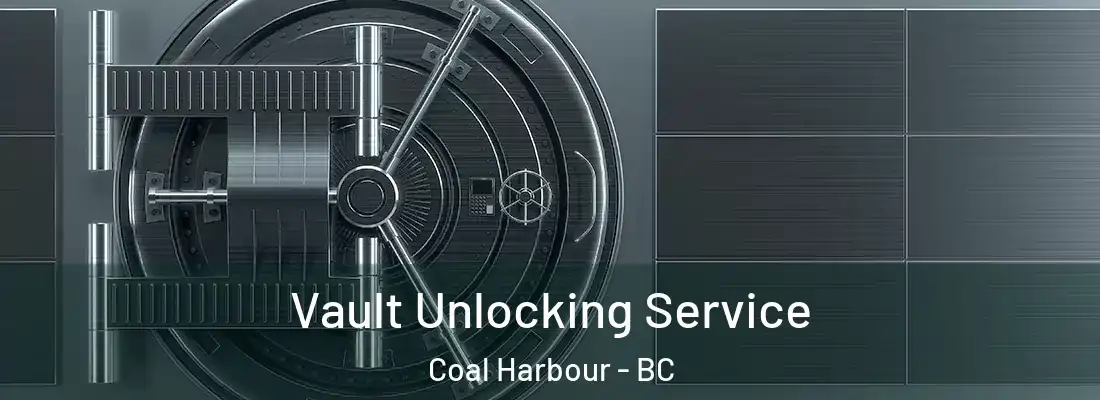  Vault Unlocking Service Coal Harbour - BC
