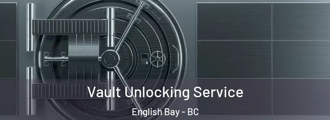  Vault Unlocking Service English Bay - BC