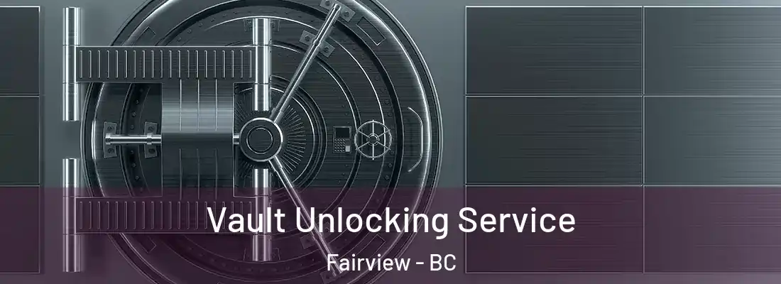  Vault Unlocking Service Fairview - BC