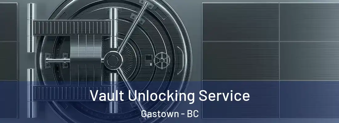  Vault Unlocking Service Gastown - BC