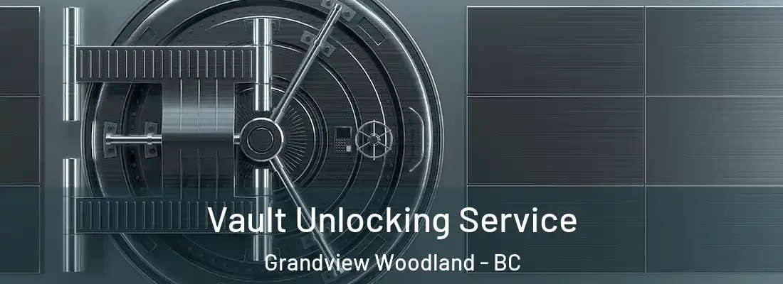 Vault Unlocking Service Grandview Woodland - BC